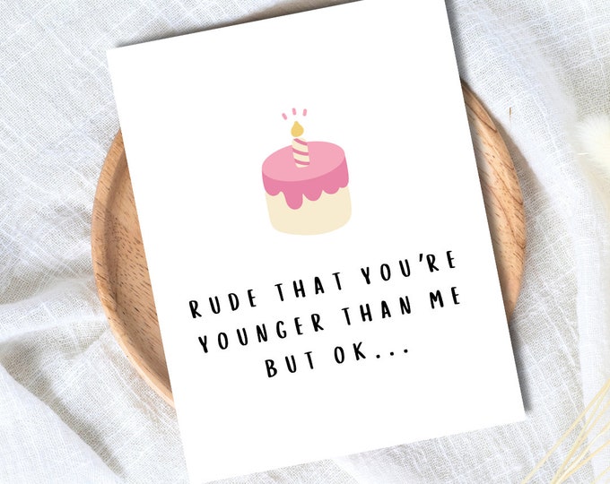 Rude That You're Younger Than Me Birthday Card | Funny Birthday Card | Rude Birthday Card | Wife Birthday Card | Birthday Card