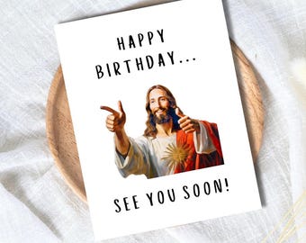FUNNY BIRTHDAY CARD - See You Soon Jesus 50th-90th