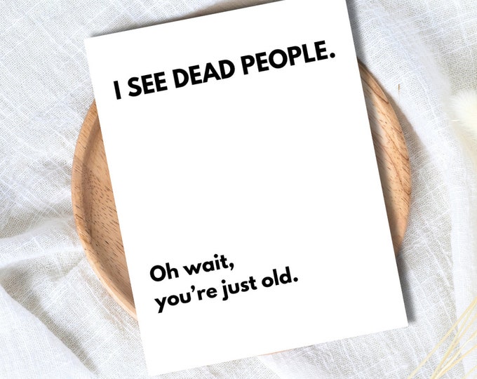 I See Dead People birthday card, funny old guy birthday greeting card, funny birthday card for him, man, getting older, milestone birthday