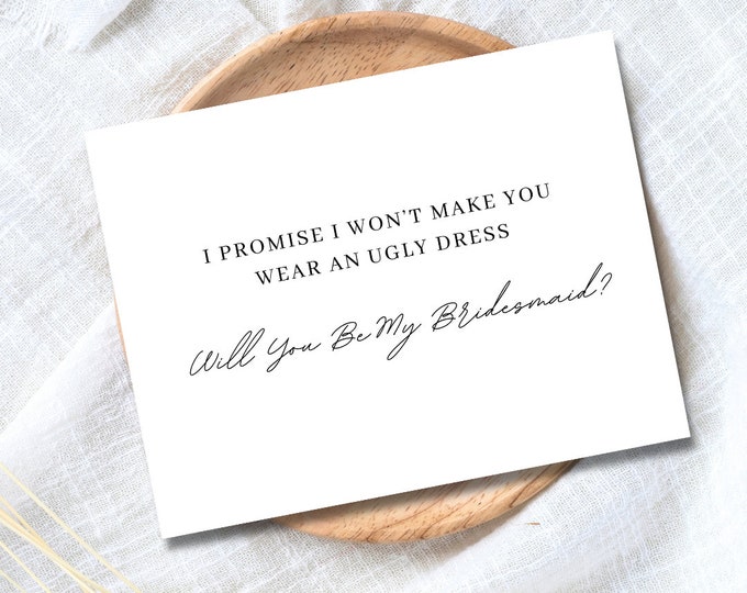 Funny Bridesmaid/Maid of Honor Proposal Card | Will you be my Bridesmaid/Maid of Honor Card | Won't Make You Wear Ugly Dress, Bridesmaid Box