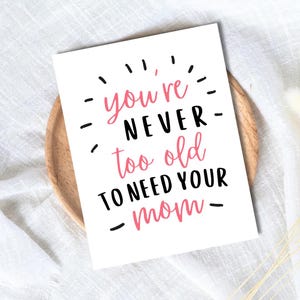 Nunca eres demasiado mayor para necesitar a tu mamá Tarjeta del Día de la Madre, tarjeta para nueva madre Día de la Madre, tarjetas del Día de la Madre para mamá para ella, Día de la Madre para la abuela