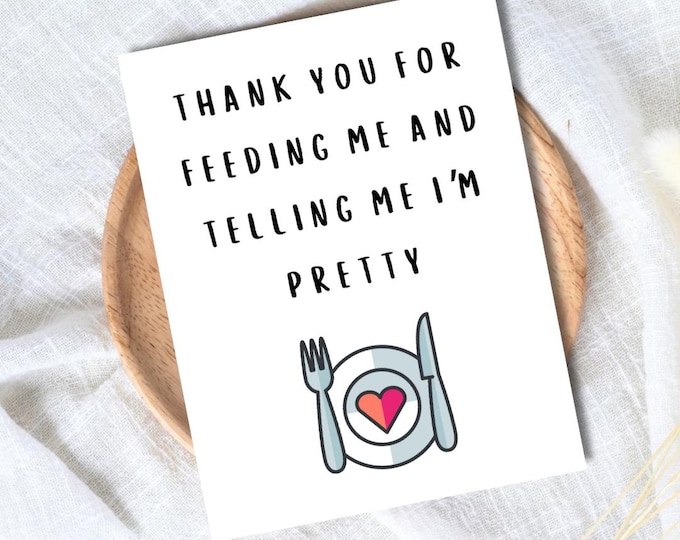 Thank You For Feeding Me And Telling Me I'm Pretty Card | Funny Birthday Card | Birthday Gift for Wife Husband | Valentines Card For Her Him
