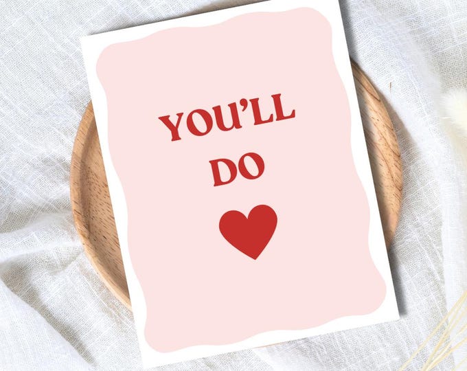 You'll Do Funny Valentine's Day Card | In Love Card | Anniversary, Birthday Card for Her Him Wife Husband Boyfriend Fiance | Valentines Gift