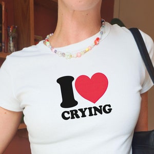 I Love Crying Baby Tee: Y2K Coquette Slogan T-Shirt