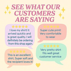 May include: A graphic with the text "SEE WHAT OUR CUSTOMERS ARE SAYING" in pink. Customer reviews are in speech bubbles, including "I love my shirt!" and "Super cute print!" with star ratings.