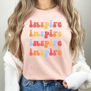 Inspire Shirt Colored | Inspire Meaning | Inspire Change | Teacher Shirt | Mom Shirt | Be the Change Shirt | Custom Shirt | Vintage Shirt