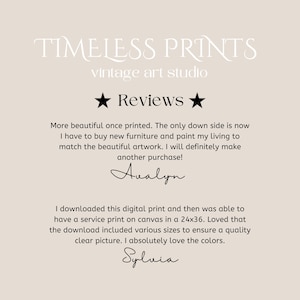 May include: Reviews for Timeless Prints, a vintage art studio. A customer named Avalyn says the print is beautiful and they will definitely make another purchase. Another customer named Sylvia says they downloaded the digital print and had it printed on canvas in a 24x36 size. They loved that the download included various sizes to ensure a quality clear picture and they absolutely love the colors.
