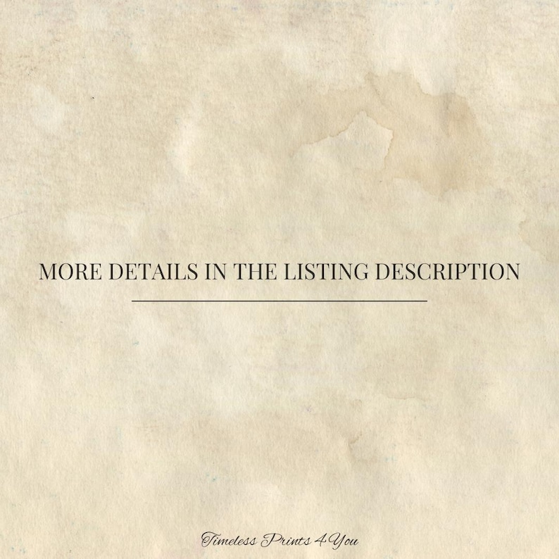 May include: A textured, aged paper background in beige and brown tones. The text "MORE DETAILS IN THE LISTING DESCRIPTION" is above a line. The words "Timeless Prints 4 You" are at the bottom, suggesting a print or digital product.