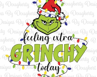 Feeling Extra Grinchy Today Digital Download