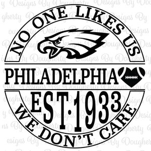 No One Likes Us, We Don&#39;t Care Philadelphia Football