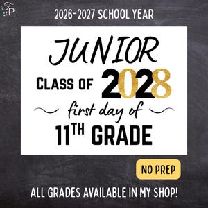 May include: A white rectangular sign with black text that reads "JUNIOR CLASS OF 2028 first day of 11th GRADE". The year "2028" is in gold. The sign also says "NO PREP" and "ALL GRADES AVAILABLE IN MY SHOP!"