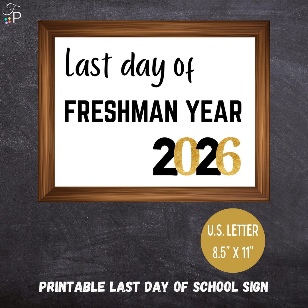 Last Day of Freshman Year | Printable Last Day of School Sign | 2026 ...