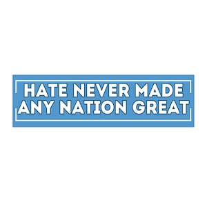 Hate Never Made Any Nation Great Bumper Sticker Decal - Blue