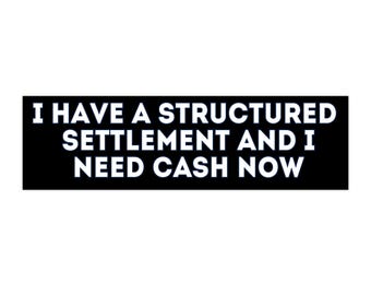 I Have a Structured Settlement bumpersticker, zwart