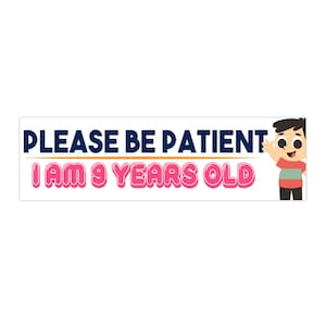 Please Be Patient Bumper Sticker Funny