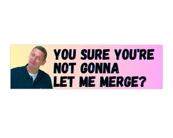 I Think You Should Leave You Sure About That Merge Bumper Stickers Funny ITYSL