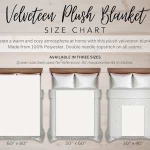 May include: A size chart for a velveteen plush blanket. The chart shows three sizes: 60 inches by 80 inches, 50 inches by 60 inches, and 30 inches by 40 inches. The chart is displayed on a queen-sized bed.