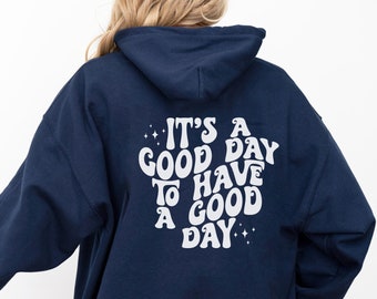 It's a Good Day to Have a Good Day Hoodie, Trendy Hoodie, Trendy Sweatshirt, Aesthetic Hoodie, Words on Back Hoodie, Cute Hoodie