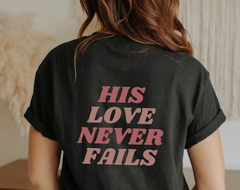 His Love Never Fails Christian Shirt Jesus Hoodie Trendy Shirt Christian Sweatshirt ChristianTshirt Aesthetic Hoodie Empathy Tshirt Unisex