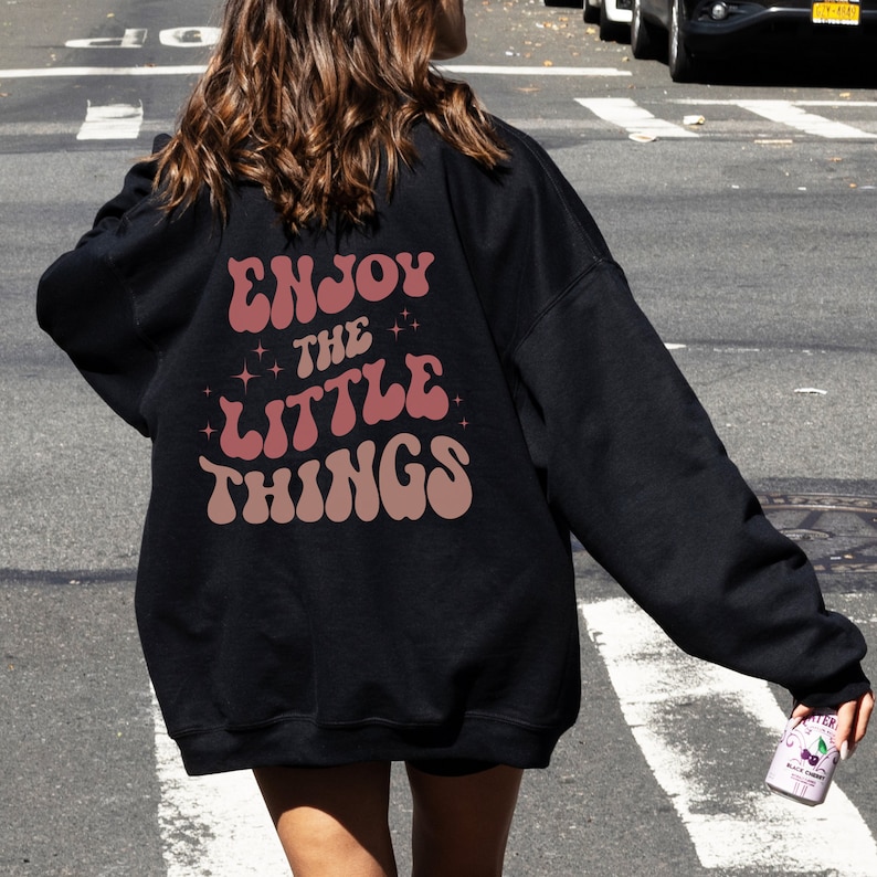 Enjoy The Little Things Sweatshirt, Positive Sweatshirt, VSCO Sweatshirt, Cozy Sweatshirt, Tumblr Hoodie, Colorful Hoodie, Soft Chlothing image 3