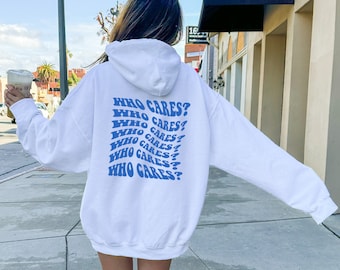 Who Cares Sweatshirt, Women's Aesthetic Hoodie, Streetwear Tshirt, Trendy Hoodie With Words On Back, Preppy Teenage Girl Gift, Woman Gift