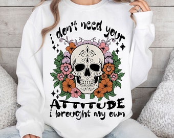 Sarcastic I Don't Need Your Attitude SVG PNG Funny Adult Humor Skeleton Girl Boss Retro Sublimation Sassy Svg Cut File Front Back ORIGINAL
