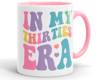 In My Thirties Era Mug - 30th Birthday Gift  - Thirties Gift for Her - 30 Mug - MG1005