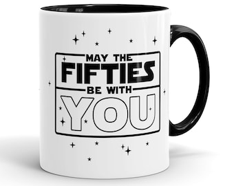 50th Birthday Mug, May the Fifties Be With You Coffee Mug, 50th Mug Brother, Dad, Him, Husband, Men, Funny 50th Birthday Gift - MG1043