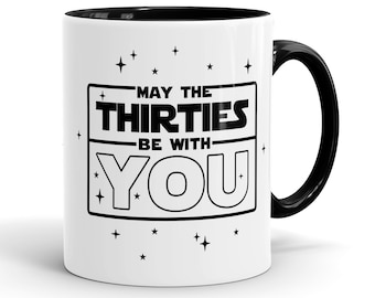 May the Thirties Be With You Coffee Mug, 30th Birthday Mug, 30th Mug Brother, Son, Him, Boyfriend, Husband, Men, 30th Birthday Gift - MG1041