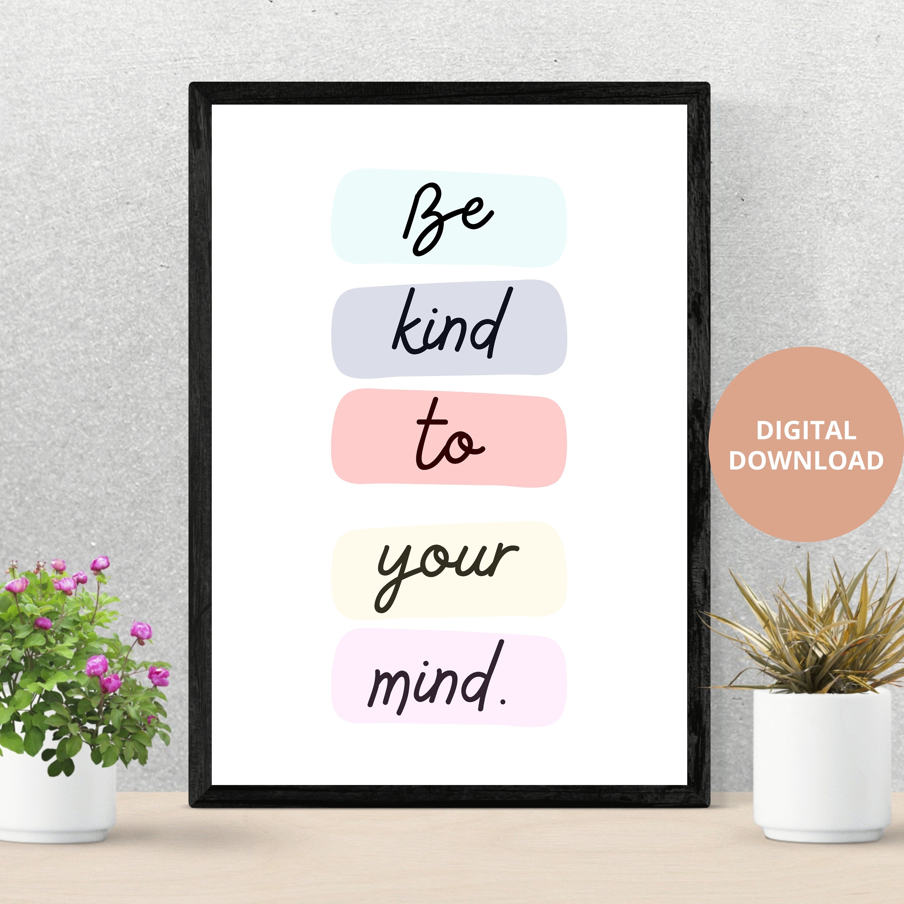 Be Kind to Your Mind Digital Printable Download Wall Art - Etsy UK