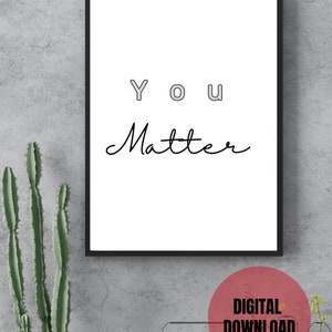 You Matter Dowloadable Printable Typographic Wall Art