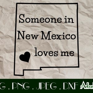 May include: Black and white graphic design of the state of New Mexico with the text "Someone in New Mexico loves me" and a heart in the center of the state.