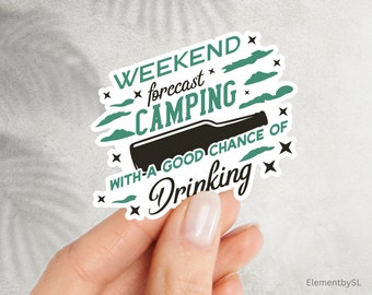 Weekend forecast Camping with a good chance of drinking, Outdoor campfire sticker decal, Waterproof Dishwasher Safe Vinyl Stickers (E-A224)