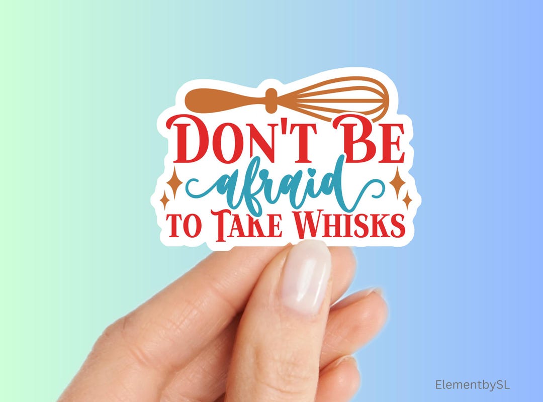 Hand Whisk Sticker Don't Be Afraid to Take Whisks Sticker, Funny Baking Pun Decal, Gift ...