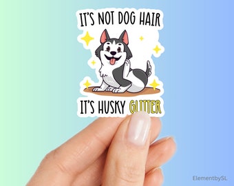 It's not dog hair it's husky glitter sticker, Happy cute husky, Vinyl waterproof decorative stickers (E-A283)