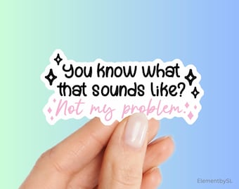 Funny Quote Vinyl Sticker, Not My Problem Sarcastic Decal, Waterproof Typography Art, Aesthetic Mental Health Laptop Decor (E-A441)