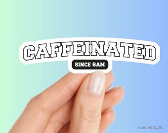 Caffeinated since 6am, water bottle laptop sticker decal, Vinyl waterproof decorative stickers (E-A328)