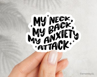 My neck, my back, my anxiety attack, text sticker decal, Waterproof Vinyl Stickers for decorating (E-A192)