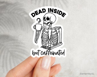 Dead inside but caffeinated sticker decal, Skeleton drinking coffee, Waterproof Vinyl Sticker for decorating Water bottles, Laptops (E-A178)