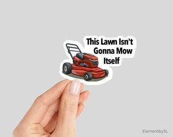 This Lawn Isn't Gonna Mow Itself Sticker, Red Push Lawn Mower Sticker, Funny Dad Joke Sticker (E-A15)