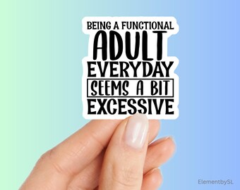 Being a functional adult everyday seems a but excessive sticker, Vinyl waterproof decorative stickers (E-A326)