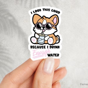 I look this good because I drink enough water, Cool Corgi with sunglasses, Waterproof Dishwasher Safe Vinyl Stickers Decal (E-A232)