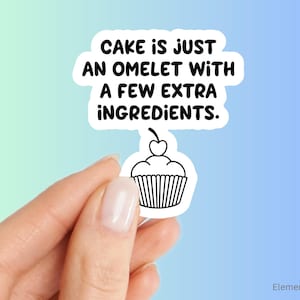Un gâteau n'est qu'une omelette avec quelques ingrédients supplémentaires - Sticker citation alimentaire pour pâtisserie, sticker bouteille d'eau imperméable (E-A365)