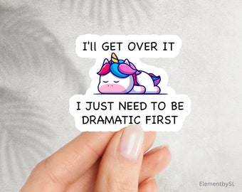 Dramatic Sleepy Unicorn Sticker, I'll Get Over it I Just Need to be Dramatic First, Sleepy Blue Pink Glossy Vinyl Decal (E-A8)