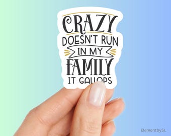 Crazy doesn't run in my family it gallops sticker, Funny Family sticker, waterproof decorative stickers (E-A330)