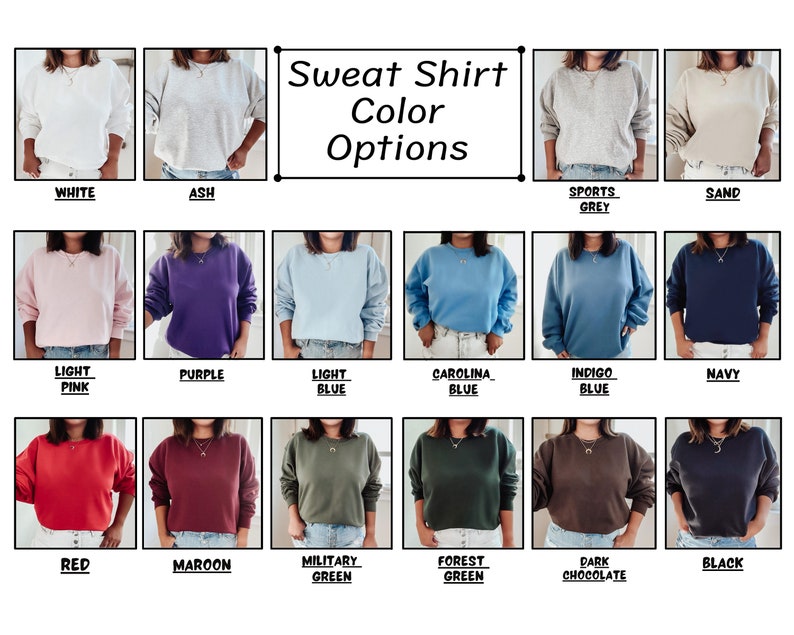 May include: A chart showing 14 different color options for a sweatshirt. The colors include white, ash, sports grey, sand, light pink, purple, light blue, carolina blue, indigo blue, navy, red, maroon, military green, forest green, dark chocolate, and black.