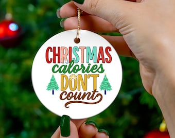 Christmas Calories Don't Count Ceramic Ornament, Holiday Decor