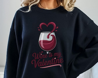 Wine Is My Valentine Sweatshirt | Cozy Valentine's Day Gift