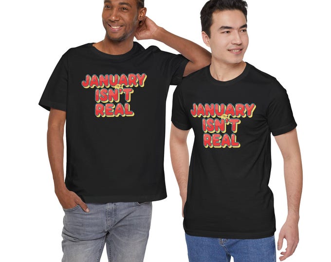 January Isnt Real T-Shirt, Meme Tee | Funny Fake Month Shirt