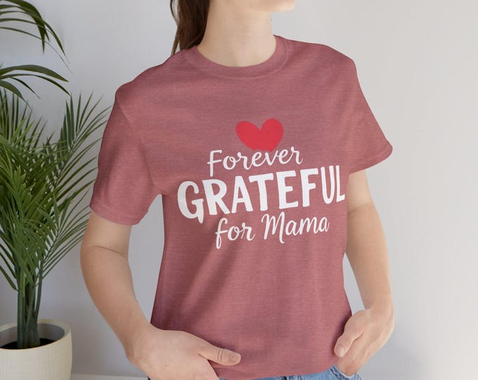 Forever Grateful for Mama Tee, Unisex Jersey Short Sleeve T-Shirt for Moms, Gift for Mother's Day, Casual Wear, Family Reunion